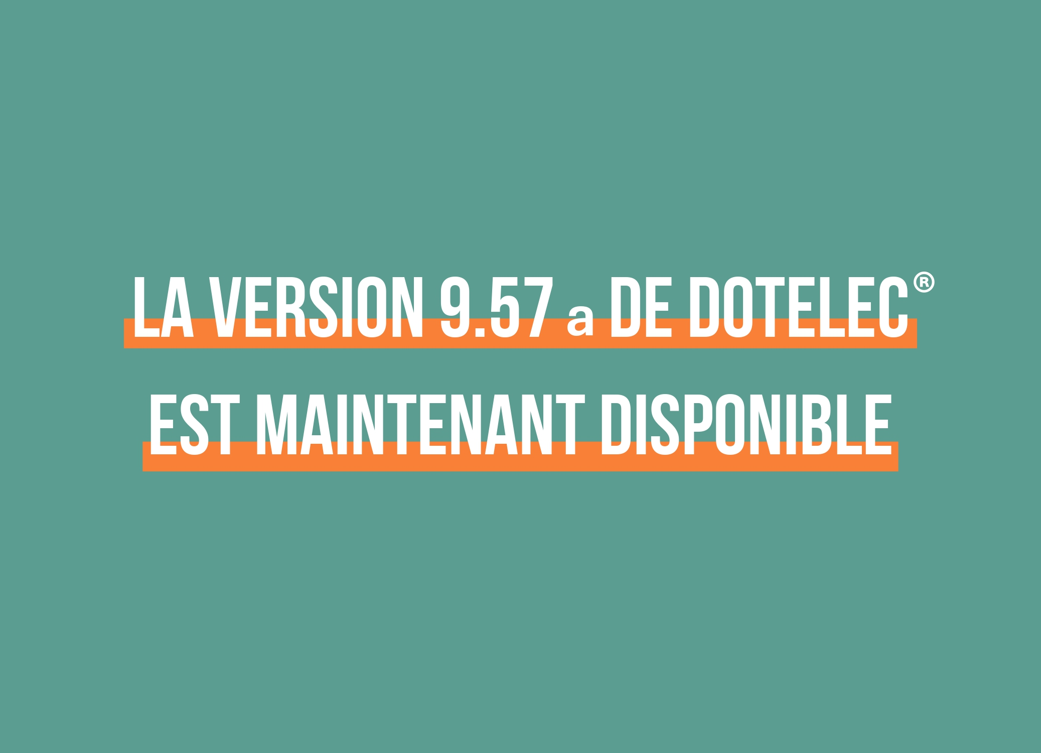 La version 9.57a de Dotelec® est maintenant disponible !
